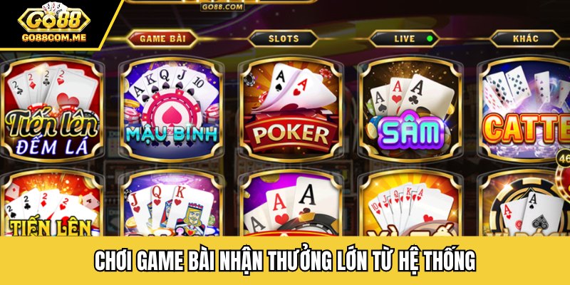 Chơi game bài nhận thưởng lớn từ hệ thống