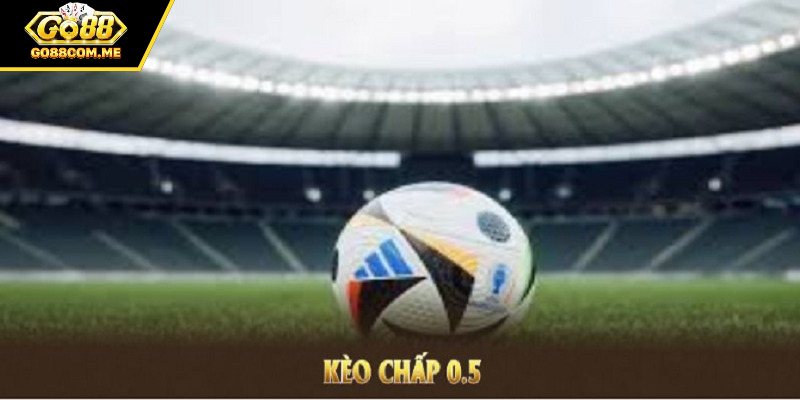 Thời điểm nào nên chọn kèo chấp 0.5?