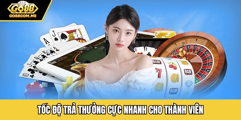 Tốc độ trả thưởng cực nhanh cho thành viên