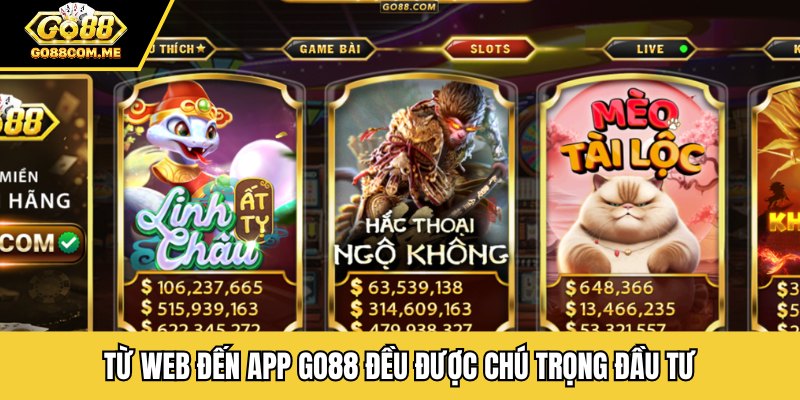 Từ web đến app GO88 đều được chú trọng đầu tư